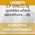 (LP VINILE) Dj sprinkles-where dancefloors...dlp cd