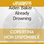 Aiden Baker - Already Drowning cd