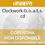 Clockwork-b.o.a.t.s. cd cd musicale di Clockwork