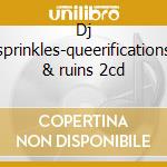 Dj sprinkles-queerifications & ruins 2cd cd musicale di Sprinkles Dj