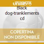 Black dog-tranklements cd cd