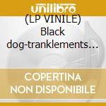 (LP VINILE) Black dog-tranklements 3xlp180grltd cd