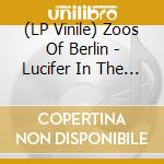 (LP Vinile) Zoos Of Berlin - Lucifer In The Rain lp vinile di Zoos of berlin