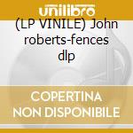 (LP VINILE) John roberts-fences dlp lp vinile di Roberts John