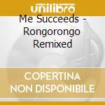 Me Succeeds - Rongorongo Remixed cd