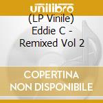 (LP Vinile) Eddie C - Remixed Vol 2 lp vinile di Eddie C