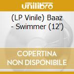 (LP Vinile) Baaz - Swimmer (12') vinile