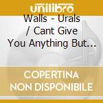 Walls - Urals / Cant Give You Anything But Love cd musicale di Walls