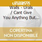 Walls - Urals / Cant Give You Anything But Love cd