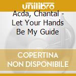 Acda, Chantal - Let Your Hands Be My Guide cd