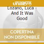 Lozano, Luca - And It Was Good
