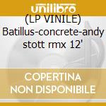 (LP VINILE) Batillus-concrete-andy stott rmx 12' cd