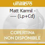 Matt Karmil - ---- (Lp+Cd) cd