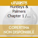 Huntleys & Palmers Chapter 1 / Various - Huntleys & Palmers Chapter 1 / Various cd musicale di Huntleys & Palmers Chapter 1 / Various