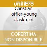 Christian loffler-young alaska cd cd