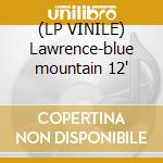 (LP VINILE) Lawrence-blue mountain 12' cd