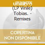 (LP Vinile) Tobias. - Remixes lp vinile di Tobias.