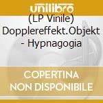 (LP Vinile) Dopplereffekt.Objekt - Hypnagogia vinile
