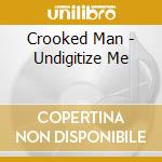 Crooked Man - Undigitize Me cd musicale di Crooked Man