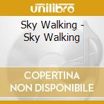 Sky Walking - Sky Walking cd musicale di Sky Walking