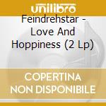 Feindrehstar - Love And Hoppiness (2 Lp)