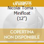 Nicolai Toma - Minifloat (12') cd