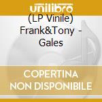 (LP Vinile) Frank&Tony - Gales vinile