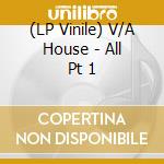(LP Vinile) V/A House - All Pt 1 lp vinile di V/A House