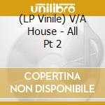 (LP Vinile) V/A House - All Pt 2 vinile
