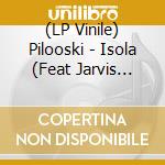 (LP Vinile) Pilooski - Isola (Feat Jarvis Cocker Of Pulp) vinile