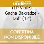 (LP Vinile) Gacha Bakradze - Drift (12')