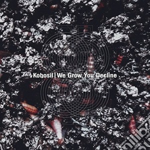 (LP Vinile) Kobosil - We Grow, You Decline (2 Lp) lp vinile di Kobosil