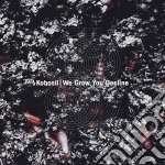 (LP Vinile) Kobosil - We Grow, You Decline (2 Lp)