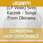 (LP Vinile) Sven Kacirek - Songs From Okinawa vinile