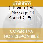 (LP Vinile) Stl - Message Of Sound 2 -Ep- vinile