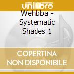 Wehbba - Systematic Shades 1 cd