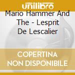 Mario Hammer And The - Lesprit De Lescalier cd
