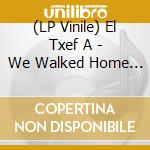 (LP Vinile) El Txef A - We Walked Home Together Remix (12') vinile