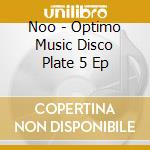 Noo - Optimo Music Disco Plate 5 Ep cd