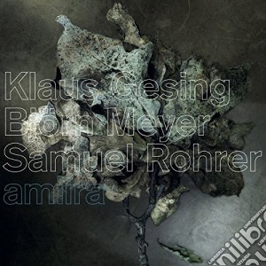 Klaus Gesing / Bjorn Meyer / Samuel Rohrer - Amiira cd musicale di Klaus Gesing / Bjorn Meyer / Samuel Rohrer