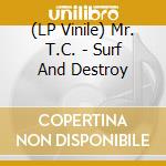 (LP Vinile) Mr. T.C. - Surf And Destroy vinile