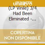 (LP Vinile) 3/4 Had Been Eliminated - Speak To Me