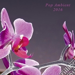 Pop Ambient 2016 cd musicale