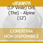 (LP Vinile) Orb (The) - Alpine (12') vinile