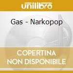 Gas - Narkopop cd musicale di Gas