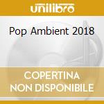 Pop Ambient 2018 cd