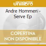 Andre Hommen - Serve Ep