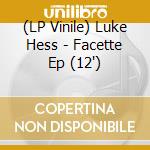 (LP Vinile) Luke Hess - Facette Ep (12