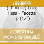 (LP Vinile) Luke Hess - Facette Ep (12')