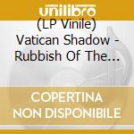 (LP Vinile) Vatican Shadow - Rubbish Of The Floodwaters (12') vinile